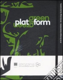 Green Platform. Arte, ecologia, sostenibilità-Art, ecology, sustainability. Catalogo della mostra (Firenze, 24 aprile-19 luglio 2009). Ediz. bilingue libro