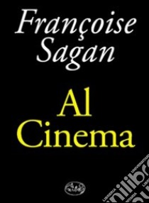 Al cinema libro di Sagan Françoise