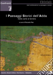 I paesaggi storici dell'Adda. Dalle carte al terreno. Ediz. illustrata libro di Rao R. (cur.)