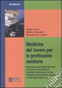 Medicina del lavoro per le professioni sanitarie libro di Ciavarella Matteo; De Lorenzo Giuseppe; Sacco Angelo