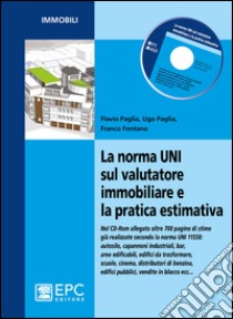 La norma UNI sul valutatore immobiliare e la pratica estimativa. Con CD-ROM libro di Paglia Flavio; Paglia Ugo; Fontana Franco