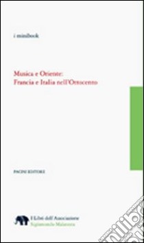Musica e Oriente. Francia e Italia nell'Ottocento libro di Toscani Claudio