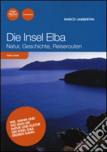 Die Insel Elba. Natur, geschichte, reiserouten libro di Lambertini Marco