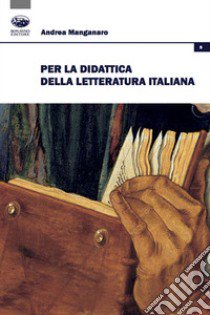 Per la didattica della letteratura italiana libro di Manganaro Andrea