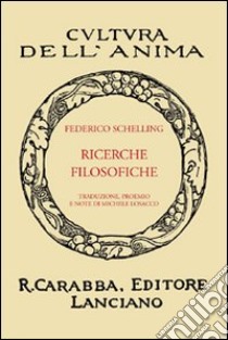 Ricerche filosofiche su la essenza della libertà umana e gli oggetti che vi si collegano (1809) libro di Schelling Friedrich W.