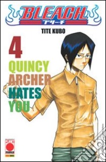 Bleach. Vol. 4: Quincy Archer hates you libro di Kubo Tite