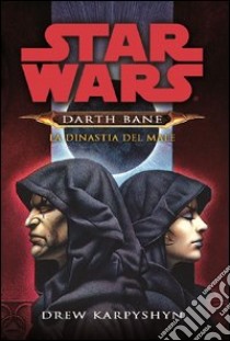 La dinastia del male. Star Wars. Darth Bane. Vol. 3 libro di Karpyshyn Drew