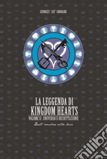 La leggenda di Kingdom hearts. Vol. 2: Universo e Decrittazione libro di Grouard Georges Jay