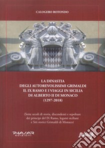 La dinastia degli autorevolissimi Grimaldi. Il IX ramo e i viaggi in Sicilia di Alberto II di Monaco (1297-2018) libro di Rotondo Calogero