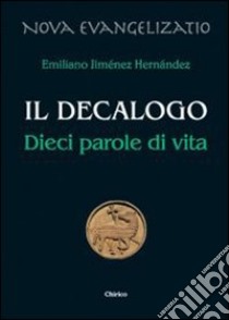 Il Decalogo. Dieci parole di vita libro di Jiménez Hernandez Emiliano; Chirico F. (cur.)
