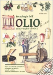 Tecnologia dell'olio di casa extravergine d'oliva libro di Turri Nilla