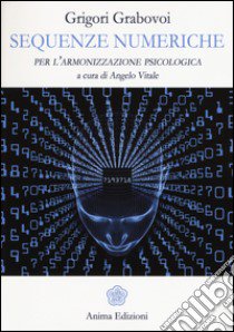 Sequenze numeriche per l'armonizzazione psicologica. Vol. 1 libro di Grabovoj Grigorij; Vitale A. (cur.)