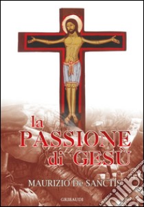 La passione di Gesù libro di De Sanctis Maurizio