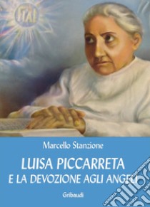 Luisa Piccarreta e la devozione agli angeli libro di Stanzione Marcello