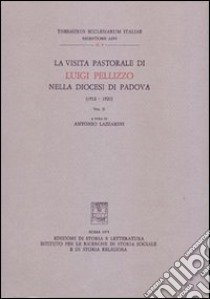 La visita pastorale di Luigi Pellizzo nella diocesi di Padova (1912-1921). Vol. 2 libro di Lazzarini A. (cur.)