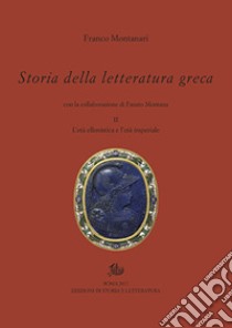 Storia della letteratura greca. Vol. 2: L' età ellenistica e imperiale libro di Montanari Franco; Montana Fausto