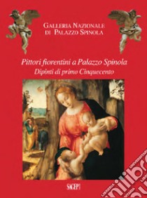 Pittori fiorentini a Palazzo Spinola. Dipinti di primo Cinquecento libro di Zanelli G. (cur.); Muzzi A. (cur.)