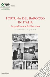 La fortuna del Barocco in Italia. Le grandi mostre del Novecento libro di Di Macco M. (cur.); Dardanello G. (cur.)