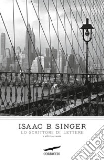 Lo scrittore di lettere e altri racconti libro di Singer Isaac Bashevis