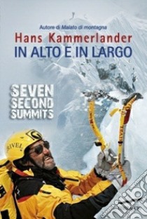 In alto e in largo. Seven Second Summits libro di Kammerlander Hans; Lücker Walter
