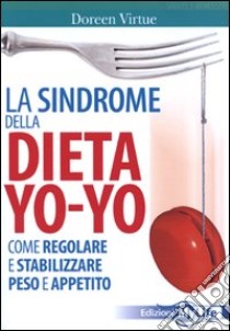 La Sindrome della dieta yo-yo. Come regolare e stabilizzare peso e appetito libro di Virtue Doreen