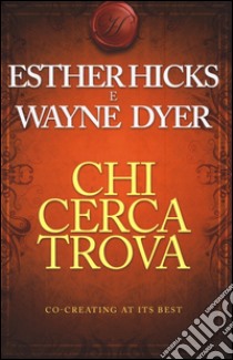 Chi cerca trova libro di Hicks Esther; Dyer Wayne W.