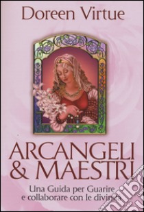 Arcangeli & maestri. Una guida per guarire e collaborare con le divinità libro di Virtue Doreen