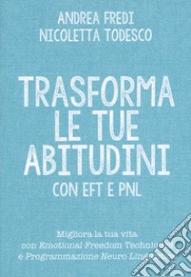 Trasforma le tue abitudini con EFT e PNL libro di Fredi Andrea; Todesco Nicoletta