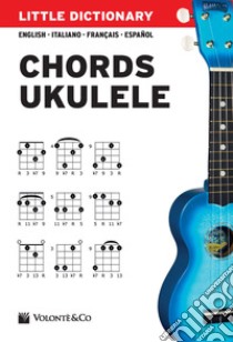 Little dictionary. Chords ukulele. Ediz. italiana, inglese, francese e spagnola libro di Bontempi Pierluigi