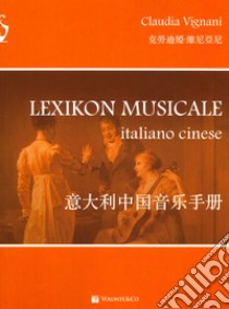 Lexikon musicale. Ediz. italiana e cinese libro di Vignani Claudia
