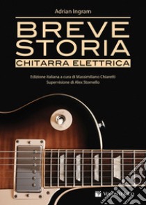 Breve storia chitarra elettrica libro di Ingram Adrian; Chiaretti M. (cur.)