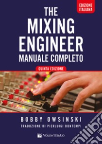 The mixing engineer. Manuale completo libro di Owsinski Bobby