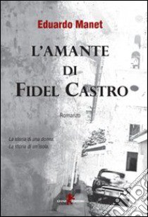 L'amante di Fidel Castro libro di Manet Eduardo