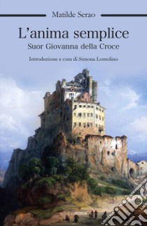 L'anima semplice. Suor Giovanna della Croce libro di Serao Matilde; Lomolino S. (cur.)
