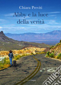 Abby e la luce della verità libro di Previti Chiara