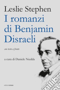 I romanzi di Benjamin Disraeli libro di Stephen Leslie; Niedda D. (cur.)