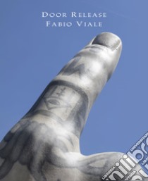 Door Release. Fabio Viale. Ediz. italiana e inglese libro di Mattei Enrico; Poggiali Lorenzo