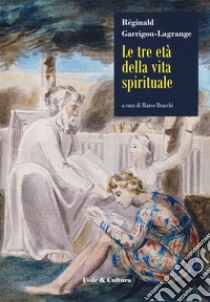 Le tre età della vita spirituale libro di Garrigou-Lagrange Réginald; Bracchi M. (cur.)