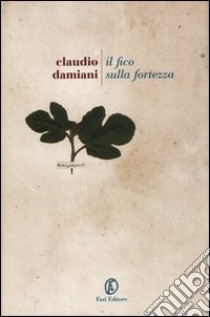 Il fico sulla fortezza libro di Damiani Claudio