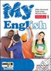 My English. Student's book-Workbook-Companion. Per le Scuole superiori. Con CD Audio. Con espansione online. Vol. 1 libro di Hammond Gillian, Knipe Sergio, Cohen Manuela