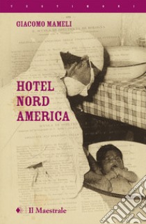 Hotel Nord America libro di Mameli Giacomo