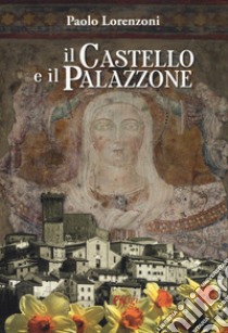 Il castello e il palazzone libro di Lorenzoni Paolo
