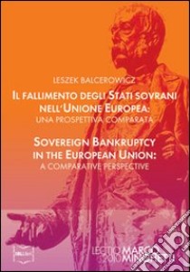 Il fallimento degli stati sovrani nell'Unione Europea-Sovereign bankruptcy in the European Union. Ediz. bilingue libro di Balcerowicz Leszek