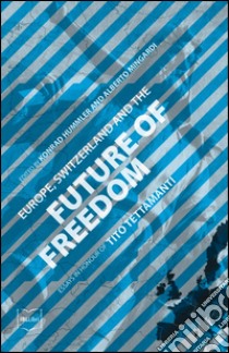Europe, Switzerland and the future of freedom. Essays in honour of Tito Tettamanti libro di Hummler K. (cur.); Mingardi A. (cur.)