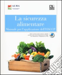 Sicurezza alimentare. Manuale per l'applicazione dell'HACCP. Per gli Ist. alberghieri (La) libro di ALMA