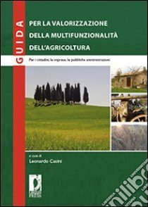 Guida per la valorizzazione della multifunzionalità dell'agricoltura libro di Casini L. (cur.)
