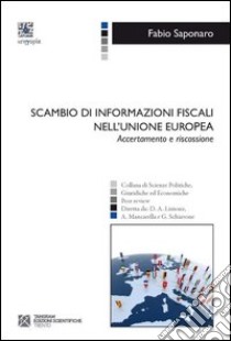 Scambio di informazioni fiscali nell'Unione europea. Accertamento e riscossione libro di Saponaro Fabio