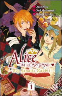 Alice in heartland. My Fanatic Rabbit. Vol. 1 libro di Quinrose; Delico Psyche