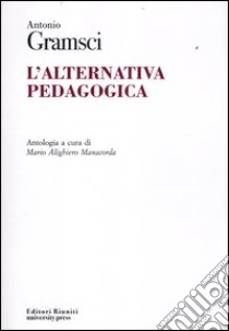 L'alternativa pedagogica libro di Gramsci Antonio; Alighiero Manacorda M. (cur.)