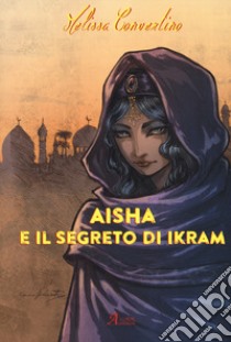 Aisha e il segreto di ikram libro di Convertino Melissa